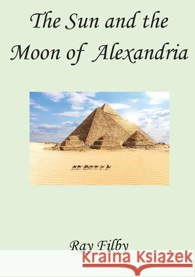 The Sun and the Moon of Alexandria Ray Filby 9781838043780 Dr. Ray Filby - książka