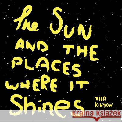 The Sun And The Places Where It Shines: A book about our solar system Kinyon, Thea 9781494778323 Createspace - książka