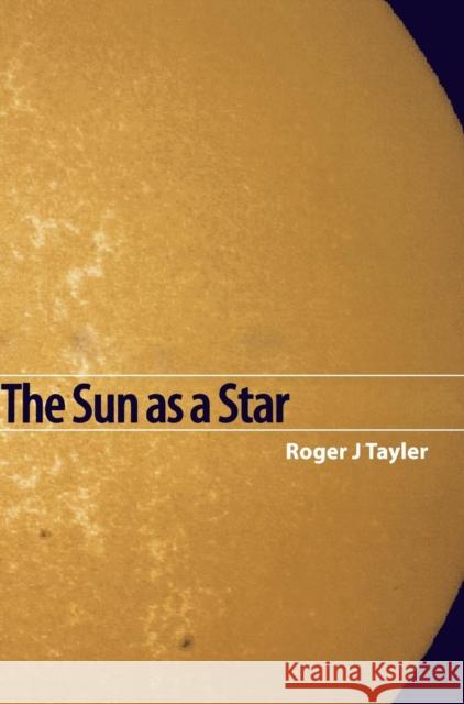 The Sun as a Star R. J. Tayler 9780521464642 CAMBRIDGE UNIVERSITY PRESS - książka