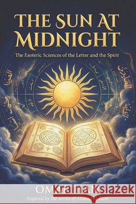 The Sun At Midnight: The Esoteric Sciences of the Letter and the Spirit Han, Omar 9798243109574 Independently Published - książka