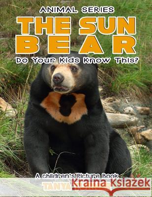 THE SUN BEAR Do Your Kids Know This?: A Children's Picture Book Turner, Tanya 9781542721219 Createspace Independent Publishing Platform - książka