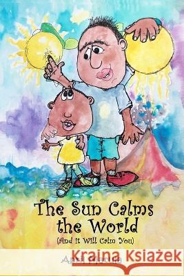 The Sun Calms the World: and it will calm you April Matula, April Matula 9781737275497 Little Pink Press - książka