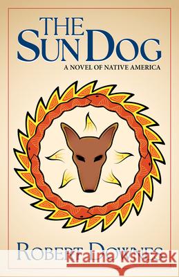 The Sun Dog: A Novel of Native America Robert Downes 9781966103042 Blank Slate Press - książka