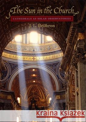 The Sun in the Church : Cathedrals as Solar Observatories - stan bdb 9780674005365 J. L. Heilbron A780674005365 Harvard University Press - książka
