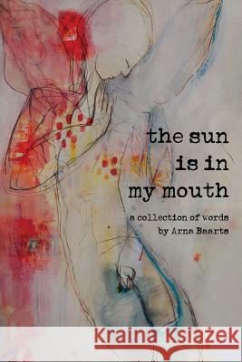 The Sun Is in My Mouth Arna Baartz 9781794518025 Independently Published - książka