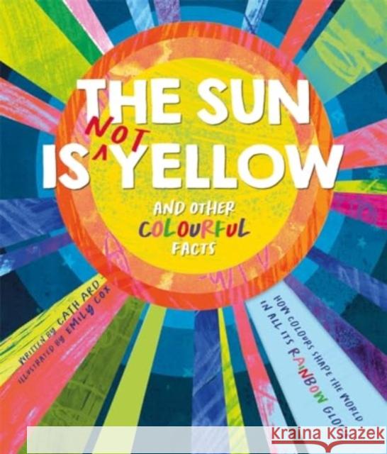 The Sun is Not Yellow and Other Colourful Facts Autumn Publishing 9781837959396 Bonnier Books Ltd - książka