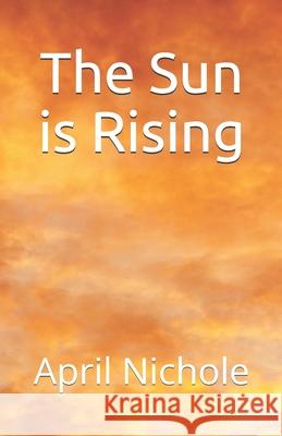 The Sun is Rising April Nichole 9781721564330 Createspace Independent Publishing Platform - książka