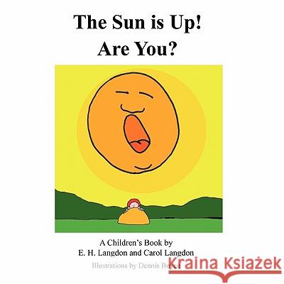 The Sun is Up! Are You? E. H. Langdon Carol Langdon 9781456750077 Authorhouse - książka
