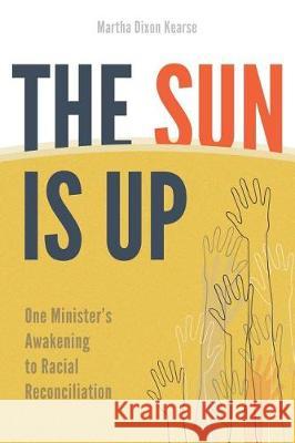 The Sun Is Up: One Minister's Awakening to Racial Reconciliation Martha Dixon Kearse 9781641730617 Smyth & Helwys Publishing, Incorporated - książka