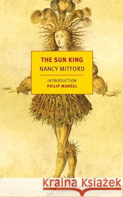 The Sun King: Louis XIV at Versailles Nancy Mitford 9781590174913 New York Review of Books - książka