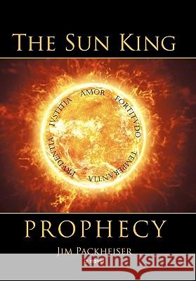 The Sun King Prophecy Jim Packheiser 9781462003297 iUniverse - książka