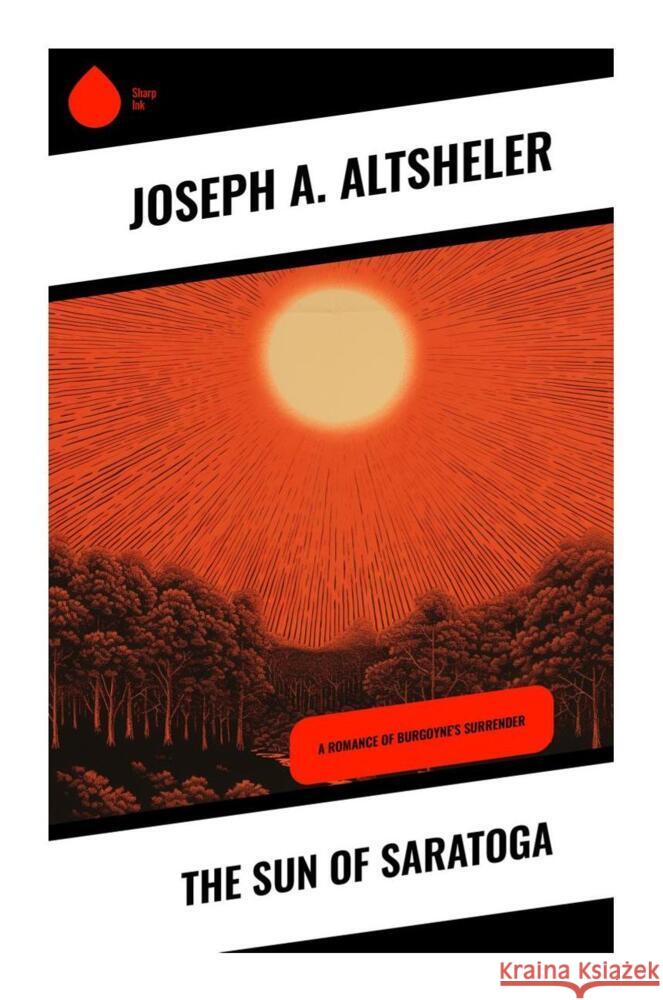 The Sun of Saratoga Altsheler, Joseph A. 9788028330729 Sharp Ink - książka