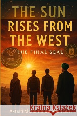 The Sun Rises from the West: The Final Seal Mohammed Shah Sufi, Akram 9798297204928 Independently Published - książka