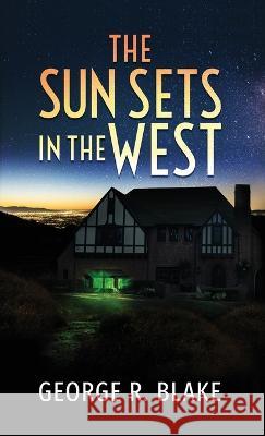 The Sun Sets In The West George Raymond Blake   9798218091859 George Raymond Blake - książka