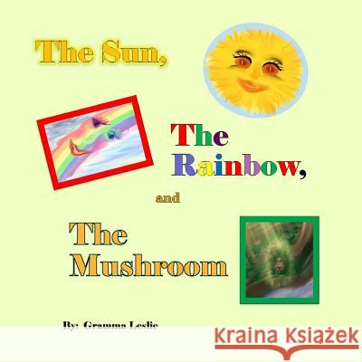 The Sun, The Rainbow, and The Mushroom Gramma Leslie 9781985697058 Createspace Independent Publishing Platform - książka