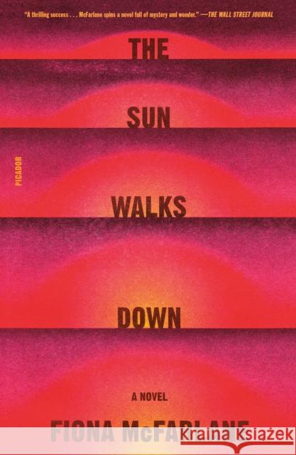 The Sun Walks Down Fiona McFarlane 9781250321756 Picador - książka