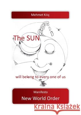 The sun will belong to every one of us: Manifesto New World Order Mehmet Kilic 9783753431031 Books on Demand - książka