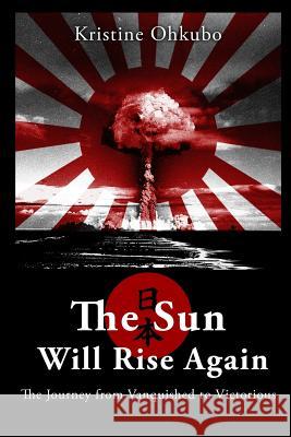 The Sun Will Rise Again Kristine Ohkubo 9781540747952 Createspace Independent Publishing Platform - książka