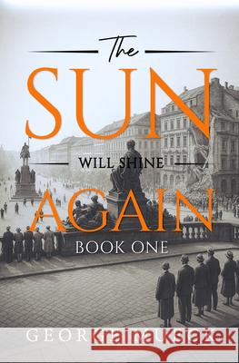 The Sun Will Shine Again: Book 1 George Mueck 9781636988252 Morgan James Publishing - książka