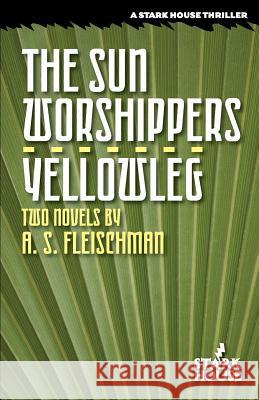 The Sun Worshippers / Yellowleg Sid Fleischman A. S. Fleischman Paul Fleischman 9781933586403 Stark House Press - książka