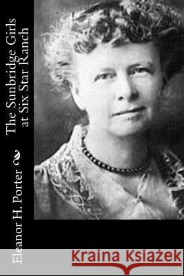 The Sunbridge Girls at Six Star Ranch Eleanor H. Porter 9781519449979 Createspace - książka