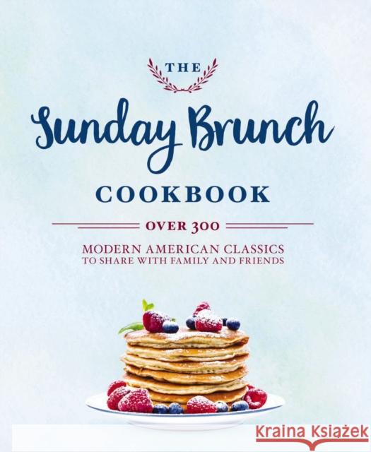 The Sunday Brunch Cookbook: Over 250 Modern American Classics to Share with Family and Friends Cider Mill Press 9781604338379 Cider Mill Press - książka