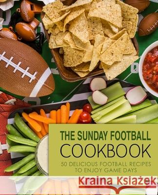 The Sunday Football Cookbook: 50 Delicious Football Recipes to Enjoy Game Days Booksumo Press 9781537688541 Createspace Independent Publishing Platform - książka