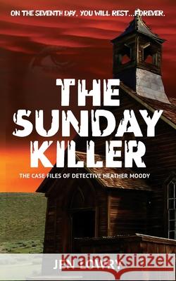 The Sunday Killer: The Case Files of Heather Moody Jen Lowry Tish Bouvier Kimberly Macasevich 9781737673804 Monarch Educational Services, L.L.C. - książka