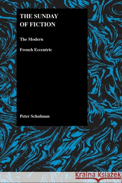 The Sunday of Fiction: The Modern French Eccentric Schulman, Peter 9781557532510 Purdue University Press - książka