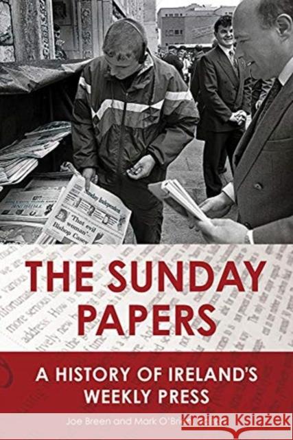 The Sunday Papers: A History of Ireland's Weekly Press Joe Breen, Mark O'Brien 9781846827273 Four Courts Press Ltd - książka