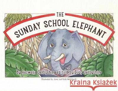 The Sunday School Elephant Rezwana Derbyshire Doug Derbyshire Jerry McCollough 9781953935175 Tell the Kids - książka