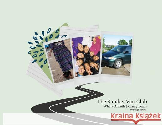 The Sunday Van Club: Where a Faith Journey Leads Dot Powell 9780578890227 Dorothy Powell - książka