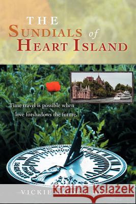The Sundials of Heart Island: Time Travel Is Possible When Love Forshadows the Future. Holt, Vickie Hodge 9781467037891 Authorhouse - książka