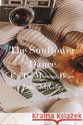 The Sunflower Dance for The Morning Blues: Poetry, Spoken Word, and Essays McGee, Ramon 9781449572198 Createspace - książka