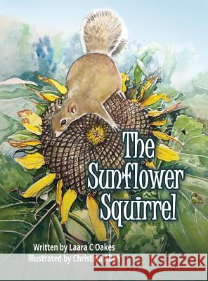 The Sunflower Squirrel Laara C. Oakes Christina L. Allen 9780990768845 Corn Crib Publishing - książka