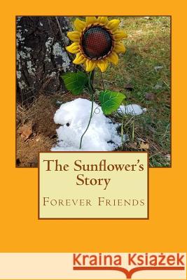 The Sunflower's Story: Forever Friends Dr Laurie D. Johnso 9781981803965 Createspace Independent Publishing Platform - książka