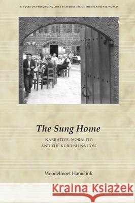 The Sung Home. Narrative, Morality, and the Kurdish Nation Wendelmoet Hamelink 9789004314818 Brill - książka
