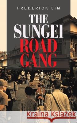 The Sungei Road Gang Frederick Lim 9781543766332 Partridge Publishing Singapore - książka