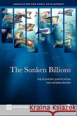 The Sunken Billions: The Economic Justification for Fisheries Reform World Bank 9780821377901 World Bank Publications - książka