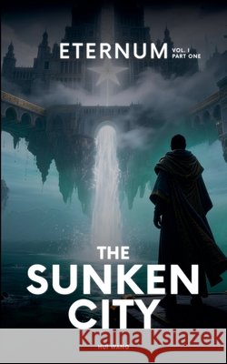 The Sunken City: Eternum, Part One Wang, Hui 9789190150399 Hui Wang - książka