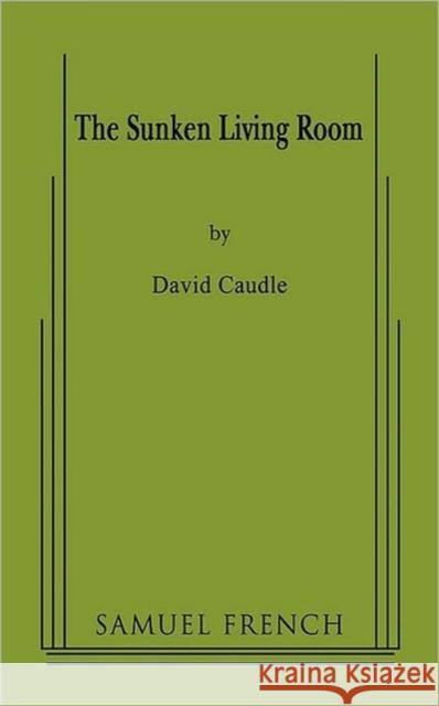 The Sunken Living Room David Caudle 9780573662492 Samuel French Trade - książka