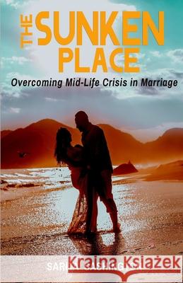 The Sunken Place: Overcoming Mid-Life Crisis in Marriage Sarita Sashington 9781952756450 Victorious You Press - książka
