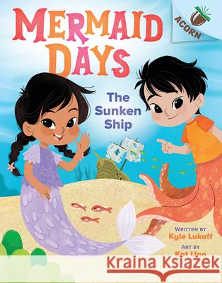 The Sunken Ship: An Acorn Book (Mermaid Days #1) Kyle Lukoff Kat Uno 9781338794601 Scholastic Inc. - książka