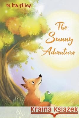 The Sunny Adventure: a story about a true friendship Elena Teplova Ira Alice 9781706103479 Independently Published - książka