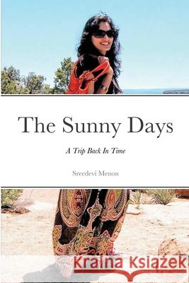 The Sunny Days: A Trip Back In Time Menon, Sreedevi 9781716941665 Lulu.com - książka