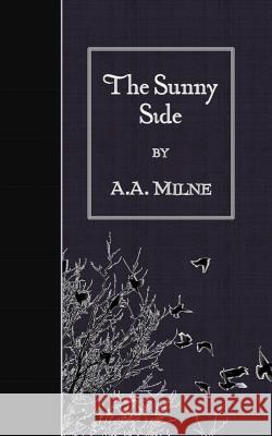 The Sunny Side A. A. Milne 9781508420958 Createspace - książka