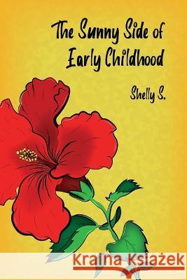 The Sunny Side of Early Childhood Shelly S 9781636611594 Dorrance Publishing Co. - książka