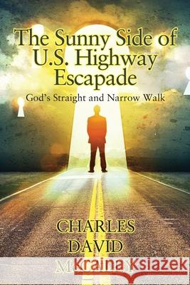 The Sunny Side of U.S. Highway Escapade: God's Straight and Narrow Walk Charles David McCally 9781977236272 Outskirts Press - książka