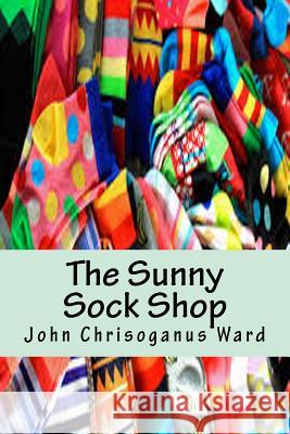 The Sunny Sock Shop John Ward 9781519694119 Createspace Independent Publishing Platform - książka