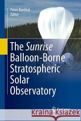 The Sunrise Balloon-Borne Stratospheric Solar Observatory Peter Barthol 9781493952144 Springer - książka